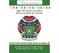 Color and Create: Ugly Christmas Sweaters Coloring Book for Adults: 40 Ugly Christmas Sweater designs to help release your creative side