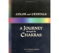 Color and Crystals: A Journey Through the Chakras by Joy Gardner-Gordon (April 01,1988)