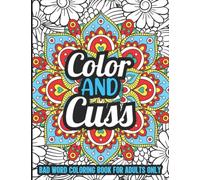 Color And Cuss Bad Word Coloring Book For Adults Only: Funny Adults Swear Word Colouring Book For Stress Relieving - 8.5x11 Inches, 28 Pages Motivational & Inspirational Coloring Book
