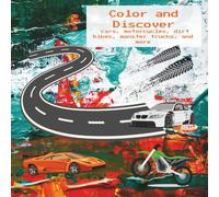 Color and Discover cars, motorcycles, dirt bikes, monster trucks, and more: Ages 4,5,6,7,8,9 and older with Activity pages, Mazes and Reverse coloring