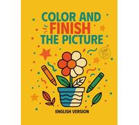 Color and Finish the Picture: A Fun Coloring & Learning Book for Kids
