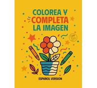 Color and Finish the Picture (Spanish Version): A Fun Coloring & Learning Book for Kids; Colorea y completa la imagen: Un divertido libro para colorear y aprender para niños