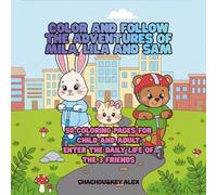 Color and follow the adventures of Mila, lila and sam: 50 coloring pages for young and adult Enter the daily life of the 3 friends