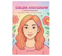 COLOR AND GROW: A Guided Keepsake - Color, Trace & Reflect Your Way to Growth