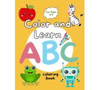 Color and Learn ABC Coloring Book: Color, Learn, and Explore the Alphabet from A to Z | Inspire Creativity for Preschool Girls and Boys, Kids Ages 3-5 (Color and Learn Coloring Book Series)