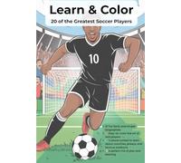 Color and Learn About 20 Soccer Superstars!: Meet 20 of the Best Soccer Players Ever (The Best Soccer Players. Color and Learn)
