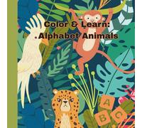 Color and Learn: Alphabet Animals: Educational Coloring Pages with Animals and Alphabet for Preschool Children Ages 3-5