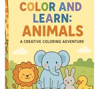 Color and learn: Animals: A creative coloring adventure