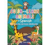 Color and Learn Animals in Spanish: Coloring Book, Have Fun and Learn Effortlessly, Color 50 Animals and Learn Their Names in Spanish