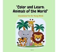 Color and Learn: Animals of the World: Educational Fun for Young Minds