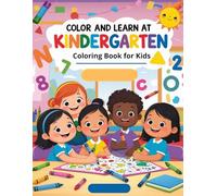 Color and Learn at Kindergarten: Coloring Book for Kids Ages 3-5 Perfect for Preschool and Kindergarten: With Fun Drawings of Numbers, Letters, and Shapes to Color and Learn at Home or School