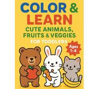 Color and Learn Cute Animals and Fruits and Veggies for Toddlers (Ages 1-4): Simple and Bold Coloring Pages to Teach Healthy Foods and Nature and Early Motor Skills
