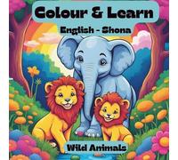 Color and Learn, English - Shona: Wild Animals (Color and Learn - English to Shona Series)