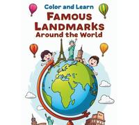 Color and Learn: Famous Landmarks Around the World: An Educational Coloring Book for Kids Featuring Iconic Monuments from 20 Countries - Ages 4-8