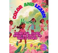 COLOR AND LEARN FLOWERS: Coloring Book for Kids.Toddlers learn Flowers and Colors by colouring Every Day. Gift Idea.