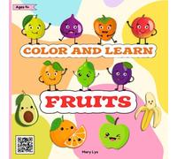 COLOR AND LEARN FRUITS:COLORING BOOK FOR KIDS AGES 4+: 35 FUN WHOLE AND SLICED FRUITS PLUS 10+ FRUIT BASKETS READY TO COLOR!THIS BOOK HELPS KIDS LEARN ... NAMES, SHAPES, AND COLORS IN AN ENGAGING WAY
