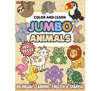 Color and Learn Jumbo Animals: A Bilingual Animal Coloring Book for Toddlers and Preschoolers Ages 2-5 | 100+ Easy Pages with English & Spanish Animal Names