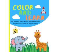 Color and Learn: Learn New Things with Every Shade: Build Vocabulary, Boost Creativity, and Explore Animals & Everyday Things Through the Magic of Coloring!