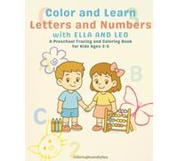 Color and Learn Letters and Numbers with Ella and Leo: Preschool Tracing and Coloring Book for Ages 3-5