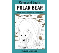 Color and Learn Polar Bear: Animal Facts & Coloring for Curious Kids (Curious Kids Color and Learn)