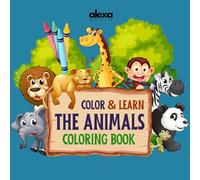 Color and Learn The Animals - Coloring book: Explore The Animal World By Coloring (Coloring Life: Fun, Simple & Relaxing Coloring Books for All Ages)