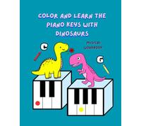 Color and learn the piano keys with dinosaurs: Musical Workbook
