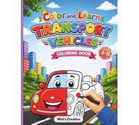 Color and Learn Transport Vehicles: Transportation Vehicle Coloring Book for Kids Ages 3-8 | Cars, Trucks, Trains & More | Big & Easy Coloring Pages | ... Book (Color & Learn Vehicles In Action)