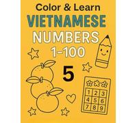 Color and Learn Vietnamese: Bilingual Numbers Coloring Book (Vietnamese - English) for Kids Ages 3-6: Help your little one count from 1 to 100 in Vietnamese and English.