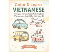 Color and Learn Vietnamese - Bilingual Transportation Coloring Book (Vietnamese - English ) for kids ages 3-6: Fun & educational coloring pages with ... + phonetic pronunciation for beginners.