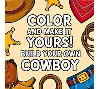 Color and Make it Yours! Build Your Own Cowboy (Color and Make It Yours Coloring Books for Kids)
