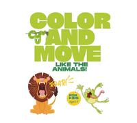 Color and move likę the animals! For kids. Age 3-7: Fun animal coloring book that gets kids moving and imagining ages 3-7