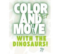 Color and Move with the Dinosaurs!: A fun and active coloring book for young dinosaur lovers - For kids ages 3-7