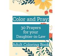 Color and Pray: 30 Prayers for Your Daughter in Law Adult Coloring Book: Cover Her in Prayer - One Day, One Design, One Blessing at a Time | 8.5 x 11 inches