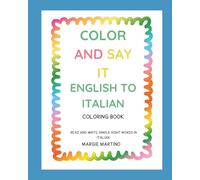 COLOR AND SAY IT: ENGLISH TO ITALIAN COLORING BOOK