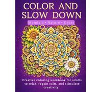 COLOR AND SLOW DOWN: Mandala, flowers, and gears - Coloring workbook creative for adults to relax, regain calm, andstimulate creativity