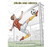 COLOR AND SOCCER COLORING ACTIVITY BOOK: Perfect for kids ages 4 to 8 who love the thrill of play. Packed with vibrant football-themed illustrations, ... through a variety of engaging activities.