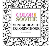 Color and Soothe Mental Health Coloring Book
