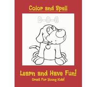 Color and Spell: Learn to read and write while having fun coloring | 8.5x11 inches, 33 pages ... cute pictures and simple words