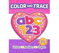 Color and Trace: Coloring and Tracing Workbook - Letters, Numbers and Shapes for Young Children to Build Early Reading, Math and Writing Skills