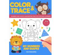 Color and Trace: My Numbers and Shapes: Numbers and Shapes Handwriting Practice and Coloring Book for Preschoolers, Kindergarteners, and Early Learners Ages 3-5!