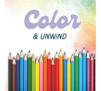 Color and Unwind: A Coloring book for all ages to Help Calm the Mind
