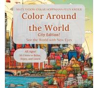 Color Around the World - City Edition!: See the world with New Eyes - Discover With Each New Page the Culture of Another City!