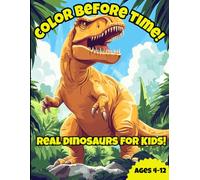 Color Before Time!: Best Dinosaur Coloring Book for Kids 4-12