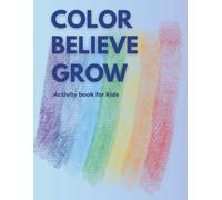 Color, Believe, Grow: An inspirational coloring book for kids growing in faith