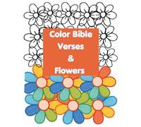 Color Bible Verses & Flowers: Be Still and Relax with 20 Single Sided 8.5 x 11 inch Pages with Bible Verses & Bold & Easy Flowers to Color!