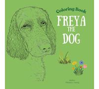 Color Book. Freya the dog: Fun Puppy Coloring Pages for Kids Ages 4-10 Boys & Girls | Preschool Kindergarten Activities | Cute Little Dog Adventures for Hours of Creative Play, Freya the dog