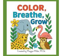 Color, Breathe, Grow: Mindful Coloring and Reflection for Social-Emotional Growth