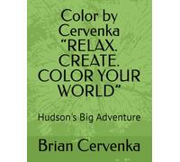 Color by Cervenka “RELAX. CREATE. COLOR YOUR WORLD”: Hudson's Big Adventure
