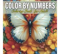 Color by Color By Numers Coloring Book For Adult: Relaxing Color by Numbers Designs for Adults: Beautiful and Stress-Free Artwork