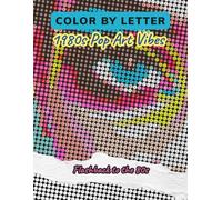 Color by Letter: 1980s Pop Art Vibes: Flashback to the 80s - A Relaxing and Creative Twist on Classic Color by Number for Adults